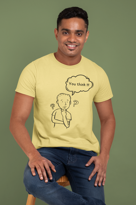 You Think?! Unisex T-shirt